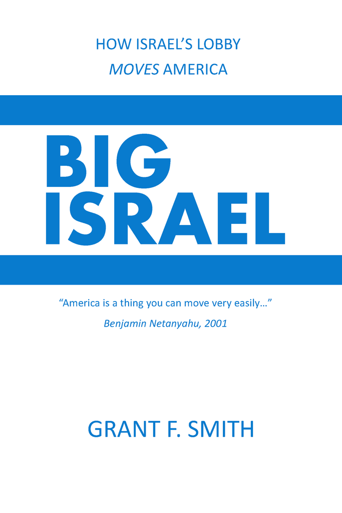 Big Israel: How Israel's Lobby Moves America - Grant Smith