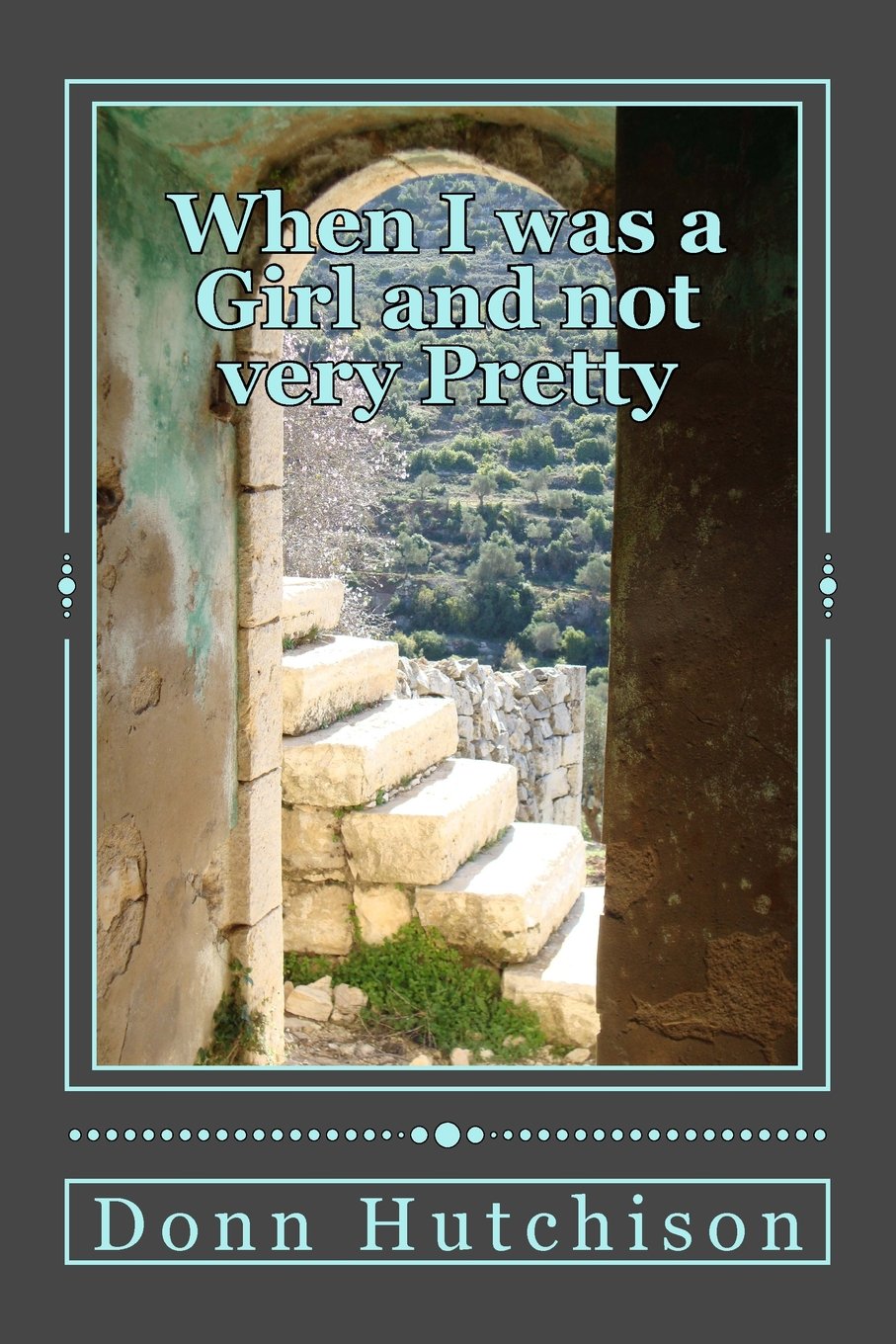 When I was a Girl and not very Pretty: Hasna's story (A Palestinian Saga) - Donn Hutchison